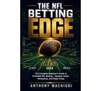 THE NFL BETTING EDGE: The Complete Beginner's Guide to Profitable NFL Betting - Spreads, Totals, Moneylines, and Player Props