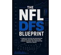 The NFL DFS BluePrint: A complete system for Researching Matchups, Building Projections, Finding Leverage, and Constructing Smarter Lineups