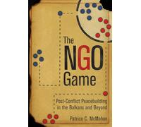 The NGO Game: Post-Conflict Peacebuilding in the Balkans and Beyond