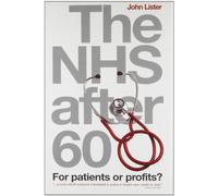 The NHS After 60: For Patients or Profits? (Health & Medicine)