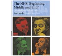 The NHS - Beginning, Middle and End?: The Autobiography of Dr John Marks