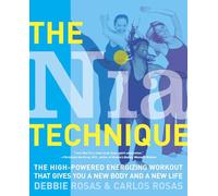 The Nia Technique: The High-Powered Energizing Workout that Gives You a New Body and a New Life