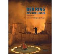 'The Nibelung's Ring in Bayreuth: From the Beginning to the Present: Von den Anfängen bis heute (Des ses débuts à aujourd'hui)