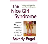 The Nice Girl Syndrome: Stop Being Manipulated and Abused -- and Start Standing Up for Yourself