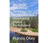 The Niche Advantage: Strategies for Identifying and Dominating Digital Marketplace: The niche advantage: strategies for identifying and dominating digital marketplace | 6x9in | 98 pages |