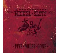 The Nickel Slots - Five Miles Gone