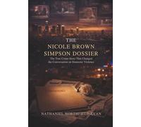 THE NICOLE BROWN SIMPSON DOSSIER: The True Crime Story That Changed the Conversation on Domestic Violence