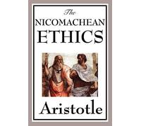 The Nicomachean Ethics - A Foundational Work on Virtue, Happiness, and the Good Life