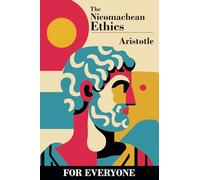 The Nicomachean Ethics - For Everyone (For Everyone Books)