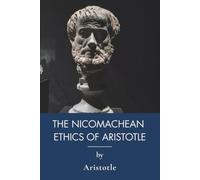 The Nicomachean Ethics of Aristotle: Ancient Greek Philosophy on Virtue and Happiness (Annotated)