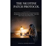 The Nicotine Patch Protocol: What the Evidence Actually Shows About Low-Dose Nicotine for Brain Fog, Inflammation, Joint Pain & Cravings in Midlife - How to Start Safely, and How to Stop, for Women