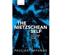 The Nietzschean Self: Moral Psychology, Agency, and the Unconscious