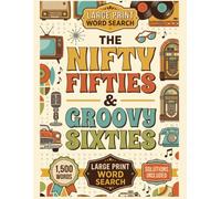 The Nifty Fifties & Groovy Sixties: Large Print Word Search for Seniors: 100 Nostalgic Puzzles from the 1950s and 1960s with 1,500 Easy-to-Read Words for Adults and Elderly Mind Relaxation