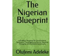 The Nigerian Blueprint: A Strategic Roadmap for Constitutional Devolution, Fiscal Resource Control, Regional Microgrids, and Economic Sovereignty