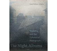 The Night Albums : Visibility and the Ephemeral Photograph