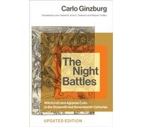 The Night Battles : Witchcraft and Agrarian Cults in the Sixteenth and Seventeenth Centuries