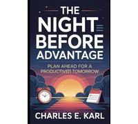 THE NIGHT BEFORE ADVANTAGE: Plan Ahead for a Productive Tomorrow