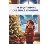 The Night Before Christmas Adventure: A Heartwarming Children’s Bedtime Story Book About Santa, Friendship, and Christmas Magic (Lily’s Christmas Adventures)