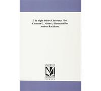 The night before Christmas / by Clement C. Moore ; illustrated by Arthur Rackham.