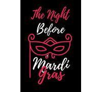 The Night Before Mardi Gras: Cute Notebook to Write in, Lovely Lined Journal Paperback Interior (6” x 9”), 100 Pages, (Mardi Gras Gifts for Relatives & All Person)