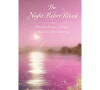 The Night-Before Ritual: How You Prepare Tonight Is How You Live Tomorrow