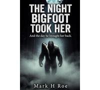 The Night Bigfoot Took Her: And the day he brought her back.