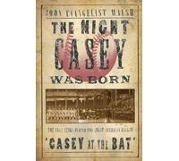 The Night Casey Was Born: The True Story Behind the Great American Ballad "Casey at the Bat""