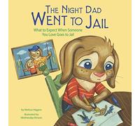 The Night Dad Went to Jail: What to Expect When Someone You Love Goes to Jail (Life's Challenges)