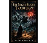 The Night-Flight Tradition: A Practitioner's Guide to the Nocturnal Sorcery of Witches, Familiars, and the Wild Hunt - From the Benandanti to the Living Sabbath (The Dark Familiar)