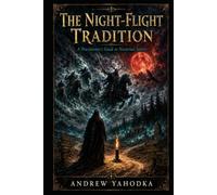 The Night-Flight Tradition: A Practitioner's Guide to the Nocturnal Sorcery of Witches, Familiars, and the Wild Hunt - From the Benandanti to the Living Sabbath (The Dark Familiar)