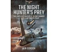 The Night Hunter's Prey: The Lives and Deaths of an RAF Gunner and a Luftwaffe Pilot