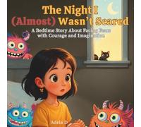The Night I (Almost) Wasn’t Scared: A playful bedtime story about courage, imagination, and facing little fears.