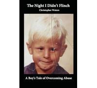 The Night I Didn't Flinch: A Boy's Tale of Overcoming Abuse