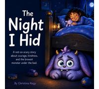The Night I Hid: A not-so-scary story about courage, kindness, and the bravest monster under the bed.