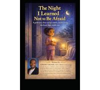 The Night I Learned Not to Be Afraid: A Gentle Bedtime Story About Courage, Comfort, and Believing in Yourself