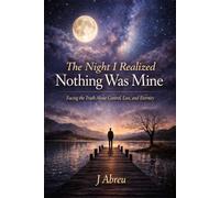 The Night I Realized Nothing Was Mine: Facing the Truth About Control,Loss,and Eternity