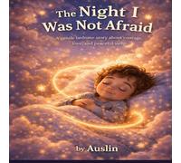 The Night I Was Not Afraid: A Gentle Bedtime Story For Kids About Overcoming Fear, Finding Courage, and Sleeping Peacefully