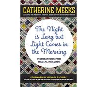 The Night is Long but Light Comes in the Morning: Meditations for Racial Healing