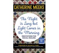 The Night is Long but Light Comes in the Morning : Meditations for Racial Healing