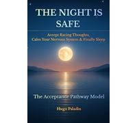 The Night Is Safe: Accept Racing Thoughts, Calm Your Nervous System & Finally Sleep