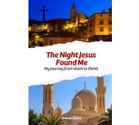 The Night Jesus Found Me: My journey from Islam to Christ