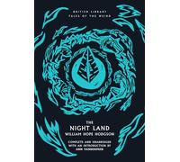 The Night Land: 49 (British Library Tales of the Weird): Volume 49