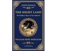 The Night Land: A Dark Futuristic Epic - Apocalyptic Visions and Heroic Horror (Deluxe Hardbound Edition): 345 (The Library of Alexandriathe Library of Alexandria)