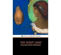 The Night Land: The 1912 Fantasy Horror Classic (Annotated)
