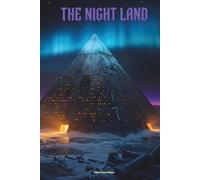 The Night Land: The Classic Edition