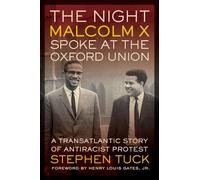 The Night Malcolm X Spoke at the Oxford Union: A Transatlantic Story of Antiracist Protest (George Gund Foundation Book in African American Studies)