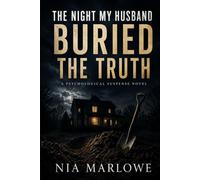THE NIGHT MY HUSBAND BURIED THE TRUTH: A PSYCHOLOGICAL SUSPENSE NOVEL