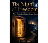 The Night of Freedom: Why Salvation Begins in the Dark