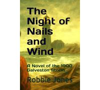 The Night of Nails and Wind: A Novel of the 1900 Galveston Storm