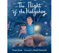 The Night of the Hedgehog : A cosy, love-filled father-and-daughter book about a secret night-time adventure to see cute baby hedgehogs that captures the joy of family life.